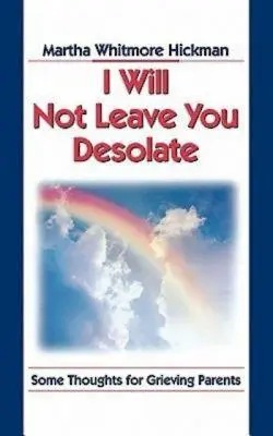 Nenechám ťa opusteného: Niekoľko myšlienok pre smútiacich rodičov - I Will Not Leave You Desolate: Some Thoughts for Grieving Parents