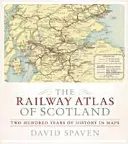 Železničný atlas Škótska: Dvesto rokov histórie v mapách - The Railway Atlas of Scotland: Two Hundred Years of History in Maps