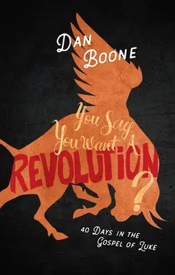 Hovoríte, že chcete revolúciu? Lukášovo evanjelium: 40 dní v Lukášovom evanjeliu - You Say You Want a Revolution?: 40 Days in the Gospel of Luke