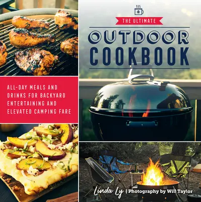 The Ultimate Outdoor Cookbook (Najlepšia kuchárska kniha do prírody): Kuchyňa na celý deň: jedlá a nápoje na zábavu na dvore a na kempovanie na úrovni - The Ultimate Outdoor Cookbook: All-Day Meals and Drinks for Backyard Entertaining and Elevated Camping Fare
