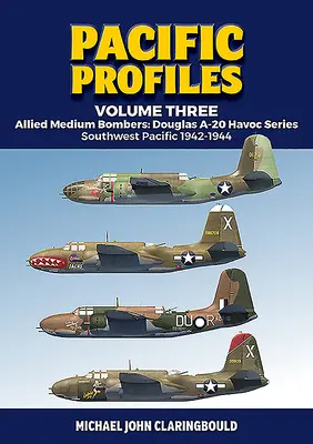 Pacifické profily, tretí zväzok: Spojenecké stredné bombardéry: Séria: Douglas A-20 Havoc, juhozápadné Tichomorie 1942-1944 - Pacific Profiles Volume Three: Allied Medium Bombers: Douglas A-20 Havoc Series, Southwest Pacific 1942-1944