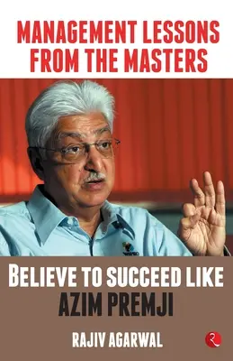 Lekcie manažmentu od majstrov: Verte, že uspejete ako Azim Premji - Management Lessons from the Masters: Believe to Succeed like Azim Premji