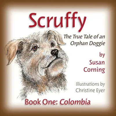 Scruffy: Pravdivý príbeh osirelého psíka Kniha prvá: Kolumbia - Scruffy: The True Tale of an Orphan Doggie Book One: Colombia