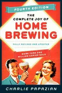 Kompletná radosť z domáceho varenia piva, štvrté vydanie: Úplne prepracované a aktualizované vydanie - The Complete Joy of Homebrewing Fourth Edition: Fully Revised and Updated