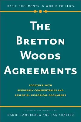 Brettonwoodske dohody: Brettonská dohoda: spolu s vedeckými komentármi a základnými historickými dokumentmi - The Bretton Woods Agreements: Together with Scholarly Commentaries and Essential Historical Documents