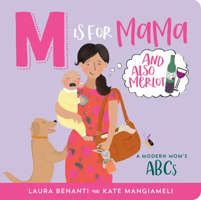M ako mama (a tiež Merlot): ABC modernej mamy - M Is for Mama (and Also Merlot): A Modern Mom's ABCs