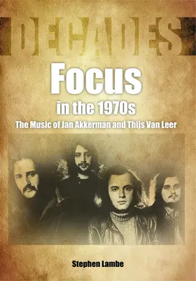 Zaostrené na 70. roky: Hudba Jana Akkermana a Thijsa Van Leera - Focus in the 1970s: The Music of Jan Akkerman and Thijs Van Leer