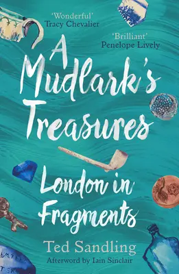 Mudlákove poklady: Londýn vo fragmentoch - A Mudlark's Treasures: London in Fragments