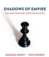 Stíny impéria: Anglosféra v britskej politike - Shadows of Empire: The Anglosphere in British Politics