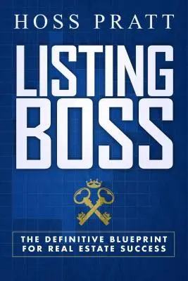 Zoznam šéfov: Definitívny plán pre úspech v oblasti nehnuteľností - Listing Boss: The Definitive Blueprint for Real Estate Success