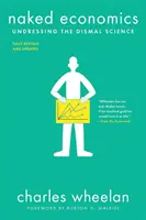 Naked Economics (Nahá ekonómia): Vyzliekame sa z mizernej vedy - Naked Economics: Undressing the Dismal Science