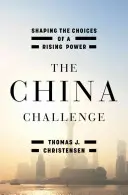 Čínska výzva: Formovanie rozhodnutí rastúcej mocnosti - The China Challenge: Shaping the Choices of a Rising Power