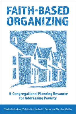 Organizovanie založené na viere: Organizovanie: zdroj plánovania pre kongregácie na riešenie chudoby - Faith-Based Organizing: A Congregational Planning Resource for Addressing Poverty