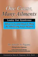 Jedna príčina, mnoho neduhov: Syndróm deravého čreva: Čo to je a ako to môže ovplyvňovať vaše zdravie - One Cause, Many Ailments: The Leaky Gut Syndrome: What It Is and How It May Be Affecting Your Health