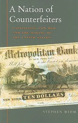 Národ falšovateľov: Národ národovcov: kapitalisti, podvodníci a vznik Spojených štátov - A Nation of Counterfeiters: Capitalists, Con Men, and the Making of the United States