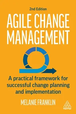 Agilné riadenie zmien: Agile Agge: praktický rámec pre úspešné plánovanie a implementáciu zmien - Agile Change Management: A Practical Framework for Successful Change Planning and Implementation