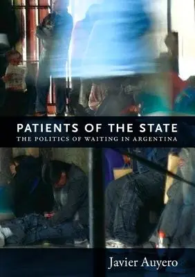 Pacienti štátu: Politika čakania v Argentíne - Patients of the State: The Politics of Waiting in Argentina