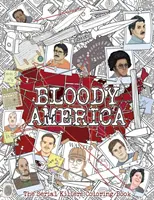 Krvavá Amerika: Kniha na vyfarbovanie sériových vrahov. Plná slávnych vrahov. Len pre dospelých. - Bloody America: The Serial Killers Coloring Book. Full of Famous Murderers. For Adults Only.