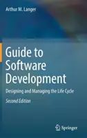 Sprievodca vývojom softvéru: Návrh a riadenie životného cyklu softvéru. - Guide to Software Development: Designing and Managing the Life Cycle