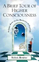 Krátka prehliadka vyššieho vedomia: Kozmická kniha o mechanike stvorenia - A Brief Tour of Higher Consciousness: A Cosmic Book on the Mechanics of Creation
