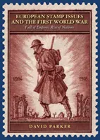 Vydávanie európskych známok a prvá svetová vojna - Pád impérií, vzostup národov - European Stamp Issues and the First World War - Fall of Empires, Rise of Nations