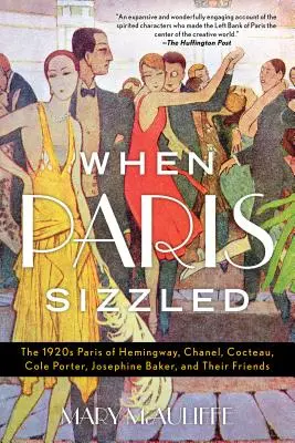 Keď Paríž prskal: Paríž dvadsiatych rokov 20. storočia: Hemingway, Chanel, Cocteau, Cole Porter, Josephine Bakerová a ich priatelia - When Paris Sizzled: The 1920s Paris of Hemingway, Chanel, Cocteau, Cole Porter, Josephine Baker, and Their Friends