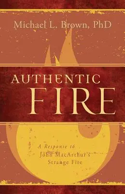 Autentický oheň: Odpoveď na knihu Johna Macarthura Strange Fire (Podivný oheň) - Authentic Fire: A Response to John Macarthur's Strange Fire