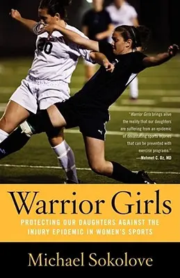 Bojovníčky: Ochrana našich dcér pred epidémiou zranení v ženskom športe - Warrior Girls: Protecting Our Daughters Against the Injury Epidemic in Women's Sports