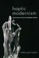 Haptický modernizmus: Haptický sprievodca: Hmat a hmat v modernistickom písaní - Haptic Modernism: Touch and the Tactile in Modernist Writing