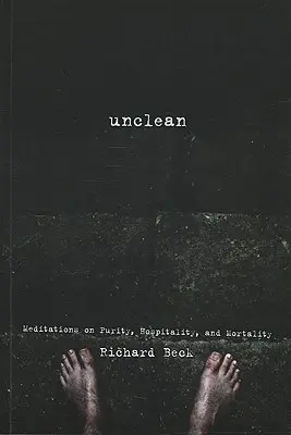 Nečistý: Nečistota: meditácie o čistote, pohostinnosti a smrteľnosti - Unclean: Meditations on Purity, Hospitality, and Mortality