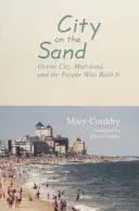 Mesto na piesku: Ocean City v Marylande a ľudia, ktorí ho vybudovali - City on the Sand: Ocean City, Maryland, and the People Who Built It