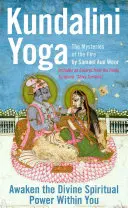 Kundaliní joga: Tajomstvá ohňa: Odomknite v sebe božskú duchovnú silu - Kundalini Yoga: The Mysteries of the Fire: Unlock the Divine Spiritual Power Within You