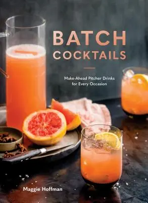 Dávkové koktaily: Koktaily na prípravu nápojov v džbáne na každú príležitosť: nové vydanie - Batch Cocktails: Make-Ahead Pitcher Drinks for Every Occasion