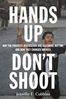 Ruky hore, nestrieľať: Prečo sú protesty vo Fergusone a Baltimore dôležité a ako zmenili Ameriku - Hands Up, Don't Shoot: Why the Protests in Ferguson and Baltimore Matter, and How They Changed America