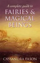 Kompletný sprievodca vílami a magickými bytosťami - Complete Guide To Fairies And Magical Beings