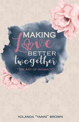 Aby sme sa spolu milovali lepšie: Umění intimity - Making Love Better Twogether: The Art of Intimacy
