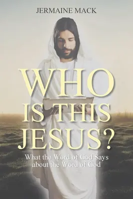 Kto je to Ježiš? Čo hovorí Božie slovo o Božom slove? - Who Is This Jesus?: What the Word of God Says about the Word of God
