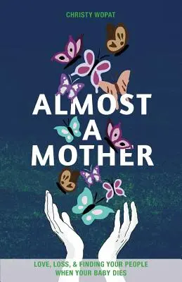 Takmer matka: Keď vám zomrie dieťa: láska, strata a hľadanie svojich ľudí - Almost a Mother: Love, Loss, and Finding Your People When Your Baby Dies
