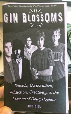 Ginové kvety: Ginsbloss: samovražda, korporativizmus, závislosť, kreativita a lekcie Douga Hopkinsa - Gin Blossoms: Suicide, Corporatism, Addiction, Creativity, and the Lessons of Doug Hopkins