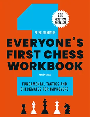 Prvý šachový zošit pre každého: Základná taktika a šachové maty pre pokročilých - 738 praktických cvičení - Everyone's First Chess Workbook: Fundamental Tactics and Checkmates for Improvers - 738 Practical Exercises