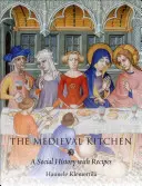 Stredoveká kuchyňa: Kuchyňa v stredoveku: spoločenské dejiny s receptami Kuchyňa v stredoveku: spoločenské dejiny s receptami - The Medieval Kitchen: A Social History with Recipes