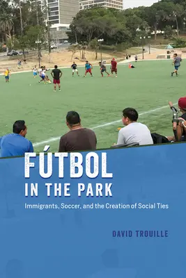 Ftbol v parku: Imigranti, futbal a vytváranie sociálnych väzieb - Ftbol in the Park: Immigrants, Soccer, and the Creation of Social Ties