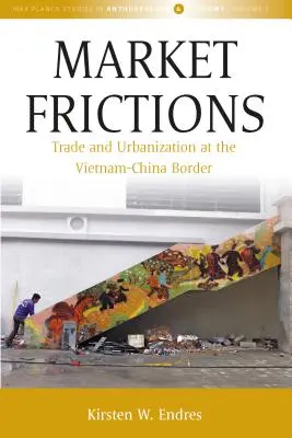 Trhové trenice: Obchod a urbanizácia na vietnamsko-čínskych hraniciach - Market Frictions: Trade and Urbanization at the Vietnam-China Border