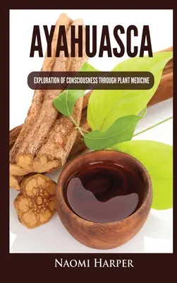 Ayahuasca: Skúmanie vedomia prostredníctvom rastlinnej medicíny - Ayahuasca: Exploration of Consciousness Through Plant Medicine