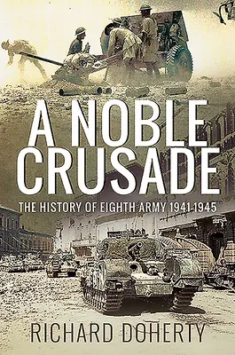 Vznešená krížová výprava: História ôsmej armády 1941 - 1945 - A Noble Crusade: The History of the Eighth Army, 1941-1945