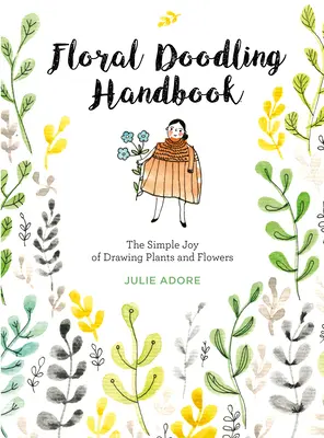 Príručka kreslenia kvetov: Jednoduchá radosť z kreslenia rastlín a kvetov - Floral Doodling Handbook: The Simple Joy of Drawing Plants and Flowers
