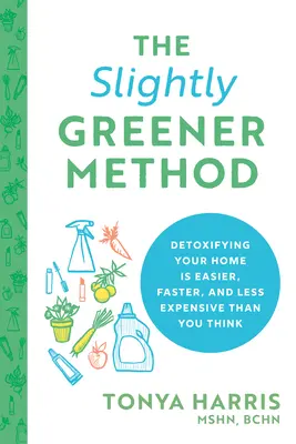 Trochu zelenšia metóda: Detoxikácia vášho domova je jednoduchšia, rýchlejšia a lacnejšia, ako si myslíte. - The Slightly Greener Method: Detoxifying Your Home Is Easier, Faster, and Less Expensive Than You Think