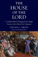 Dom Pána: Katolícka biblická teológia Božej prítomnosti v chráme v Starom a Novom zákone - The House of the Lord: A Catholic Biblical Theology of God's Temple Presence in the Old and New Testaments