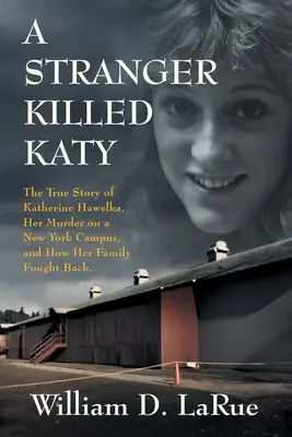 Cudzinec zabil Katy: Katy: Pravdivý príbeh Katherine Hawelkovej, jej vražda v newyorskom areáli a ako sa jej rodina bránila - A Stranger Killed Katy: The True Story of Katherine Hawelka, Her Murder on a New York Campus, and How Her Family Fought Back
