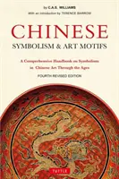 Čínska symbolika a umelecké motívy štvrté revidované vydanie: Komplexná príručka o symbolike v čínskom umení v priebehu vekov - Chinese Symbolism & Art Motifs Fourth Revised Edition: A Comprehensive Handbook on Symbolism in Chinese Art Through the Ages
